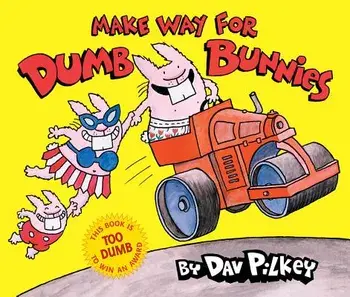 Make Way for Dumb Bunnies, Hardcover/Dav Pilkey