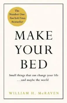 Make Your Bed/Admiral William H. McRaven