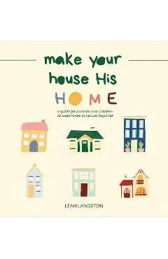 Make Your House His Home - Leah Langston
