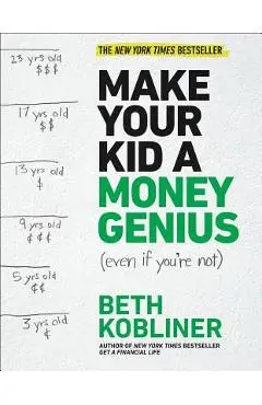 Make Your Kid a Money Genius (Even If You're Not): A Parents' Guide for Kids 3 to 23 - Beth Kobliner