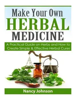 Make Your Own Herbal Medicine: A Practical Guide on Herbs and How to Create Simp, Paperback/Nancy Johnson