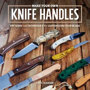 Make Your Own Knife Handles. Patterns and Techniques for Customizing Your Blade, Revised ed, Paperback/***