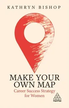 Make Your Own Map: Career Success Strategy for Women, Paperback/Kathryn Bishop
