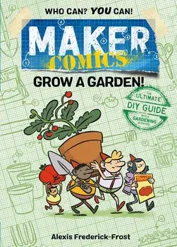 Maker Comics: Grow a Garden!, Paperback/Alexis Frederick-Frost
