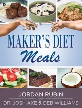 Maker's Diet Meals: Biblically-Inspired Delicious and Nutritious Recipes for the Entire Family, Paperback/Jordan Rubin