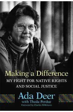 Making a Difference: My Fight for Native Rights and Social Justice - Ada Deer