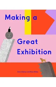 Making a Great Exhibition (Books for Kids, Art for Kids, Art Book) - Doro Globus
