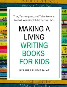 Making a Living Writing Books for Kids: Tips, Techniques, and Tales from a Working Children's Author, Paperback/Laura Purdie Salas
