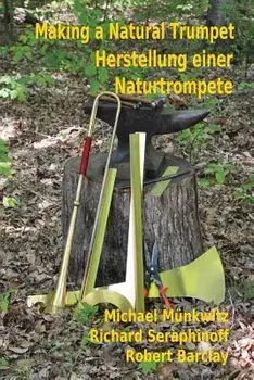 Making a Natural Trumpet/Herstellung einer Naturtrompete, Paperback/Michael Munkwitz