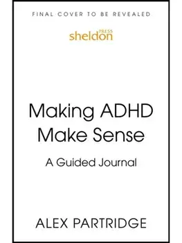 Making ADHD Make Sense. A Guided Journal, Hardback/Alex Partridge