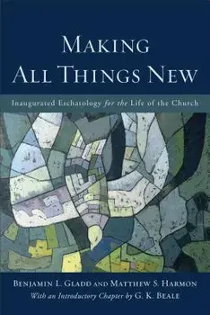 Making All Things New, Paperback/Benjamin L. Gladd