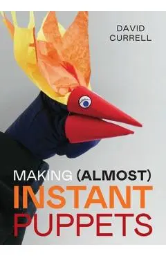 Making (Almost) Instant Puppets - David Currell