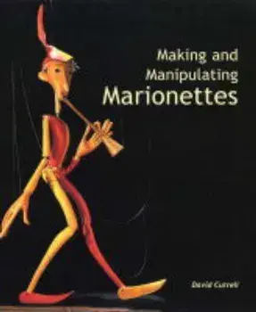 Making and Manipulating Marionettes, Hardcover/David Currell