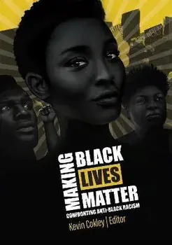 Making Black Lives Matter: Confronting Anti-Black Racism, Paperback/Kevin Cokley