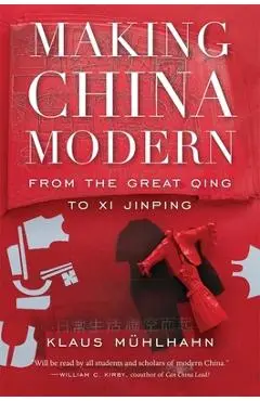 Making China Modern: From the Great Qing to XI Jinping - Klaus M�hlhahn
