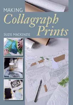 Making Collagraph Prints, Paperback/Suzie MacKenzie