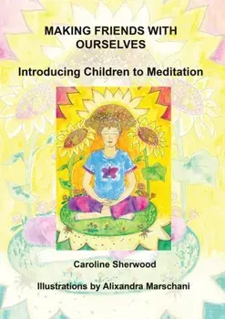 Making Friends with Ourselves. Introducing Children to Meditation A Colouring Workbook, Paperback/Caroline Sherwood