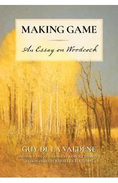 Making Game: An Essay on Woodcock - Guy De La Valdène