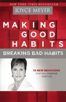 Making Good Habits, Breaking Bad Habits: 14 New Behaviors That Will Energize Your Life, Paperback/Joyce Meyer