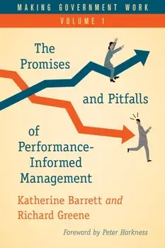 Making Government Work: The Promises and Pitfalls of Performance-Informed Management, Volume 1, Paperback/Katherine Barrett