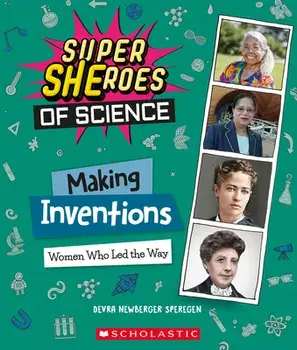 Making Inventions. Women Who Led the Way (Super SHEroes of Science), Hardback/Devra Newberger Speregen