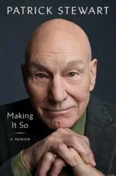 Making It So. A Memoir, Hardback/Patrick Stewart