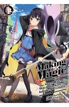 Making Magic: The Sweet Life of a Witch Who Knows an Infinite MP Loophole: Volume 1 (Light Novel) - Aloha Zachou