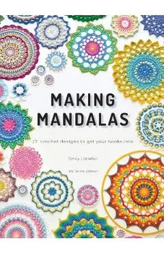 Making Mandalas US Terms Edition: 27 Crochet Designs to Get Your Hooks Into - Emily Littlefair