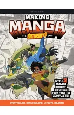 Making Manga: The Saturday Am Way - Storytelling, World Building, Layouts, Coloring - With Two Manga Short Stories for You to Comple - Saturday Am