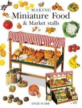 Making Miniature Food & Market Stalls, Paperback/Angie Scarr