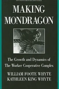 Making Mondragón: The Growth and Dynamics of the Worker Cooperative Complex, Paperback/William Foote Whyte
