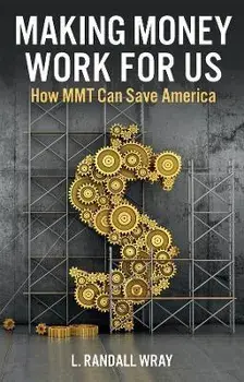 Making Money Work for Us - How MMT Can Save America, Paperback/R Wray