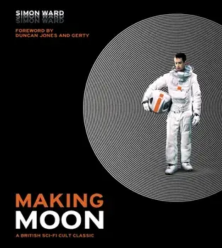 Making Moon: A British Sci-Fi Cult Classic, Hardback/Simon Ward