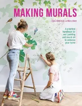 Making Murals. A practical handbook for wall painting and mural art to enhance your home, Paperback/Clara Wilkinson and Mary West