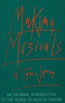 Making Musicals: An Informal Introduction to the World of Musical Theater, Paperback/Tom Jones