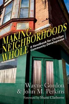 Making Neighborhoods Whole: A Handbook for Christian Community Development, Paperback/Wayne Gordon