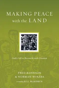 Making Peace with the Land: God's Call to Reconcile with Creation, Paperback/Fred Bahnson