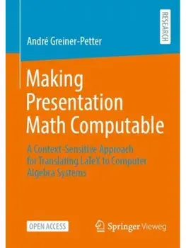 Making Presentation Math Computable. A Context-Sensitive Approach for Translating LaTeX to Computer Algebra Systems, 1st ed. 2023, Paperback/Andre Greiner-Petter