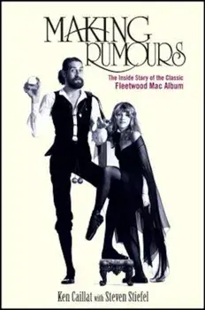 Making Rumours: The Inside Story of the Classic Fleetwood Mac Album, Paperback/Ken Caillat