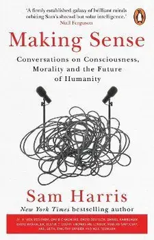 Making Sense. Conversations on Consciousness, Morality and the Future of Humanity, Paperback/Sam Harris