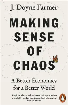 Making Sense of Chaos. A Better Economics for a Better World, Paperback/J. Doyne Farmer