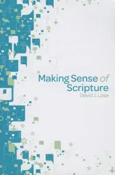 Making Sense of Scripture: Big Questions about the Book of Faith, Paperback/David J. Lose