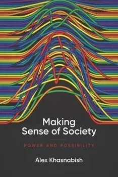 Making Sense of Society. Power and Possibility, Paperback/Alex Khasnabish