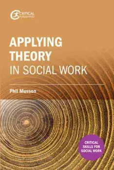 Making sense of theory and its application to social work practice, Paperback/Phil Musson