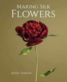 Making Silk Flowers, Hardback/Anne Tomlin