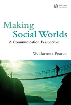 Making Social Worlds. A Communication Perspective, Paperback/W. Barnett Pearce