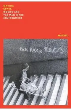 Making Space: Women and the Manmade Environment - Matrix