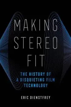 Making Stereo Fit. The History of a Disquieting Film Technology, Paperback/Eric Dienstfrey