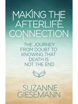 Making the Afterlife Connection. The Journey from Doubt to Knowing That Death Is Not the End, Paperback/Suzanne Giesemann