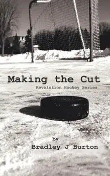 Making the Cut: Revolution Hockey Series, Paperback/Bradley J. Burton